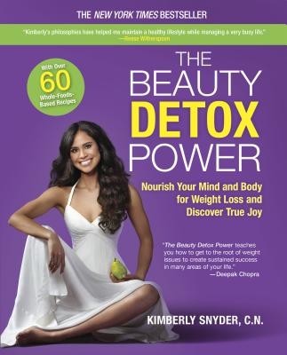 The Beauty Detox Power: Nourish Your Mind and Body for Weight Loss and Discover True Joy - Snyder, Kimberly, C.N.