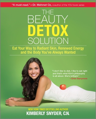 The Beauty Detox Solution: Eat Your Way to Radiant Skin, Renewed Energy and the Body You've Always Wanted - Snyder, Kimberly, C.N.