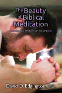 The Beauty of Biblical Meditation: Counseling Your Mind Through the Scriptures