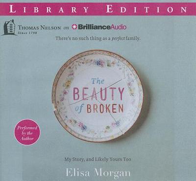 The Beauty of Broken: My Story and Likely Yours Too - Morgan, Elisa, Ms., and Morgan, Elisa (Read by)