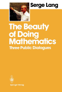 The Beauty of Doing Mathematics: Three Public Dialogues