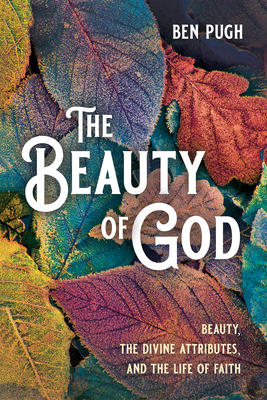 The Beauty of God - Pugh, Ben