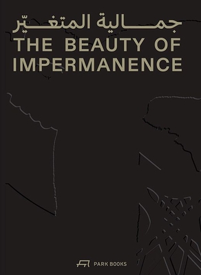 The Beauty of Impermanence: An Architecture of Adaptability from the Sharjah Architecture Triennial - Oshinowo, Tosin (Editor), and Cirelli, Julie (Editor)