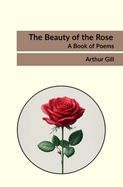 The Beauty of the Rose: A Book of Poems