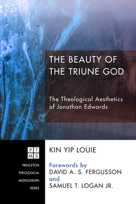 The Beauty of the Triune God - Louie, Kin Yip, and Fergusson, David (Foreword by), and Logan, Samuel T, Jr. (Foreword by)