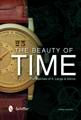 The Beauty of Time: The Watches of A. Lange & Shne - Niemann, Harry, and Tiedemann, Jonee (Translated by)