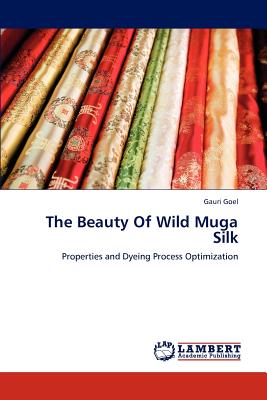 The Beauty Of Wild Muga Silk - Goel, Gauri