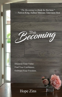 The Becoming; Discover Your Value. Find True Confidence. Embrace Your Freedom. - Zins, Hope