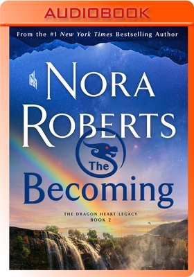 The Becoming: The Dragon Heart Legacy, Book 2 - Roberts, Nora, and Kreinik, Barrie (Read by)