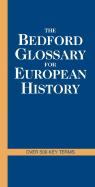 The Bedford Glossary for European History - Johnson, Eric F, and Donnelly, Andrew J, and Wolfenstein, Gabriel K