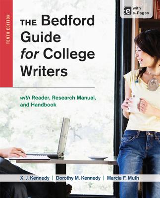 The Bedford Guide for College Writers with Access Code: With Reader, Research Manual, and Handbook - Kennedy, X J, Mr., and Kennedy, Dorothy M, and Muth, Marcia F
