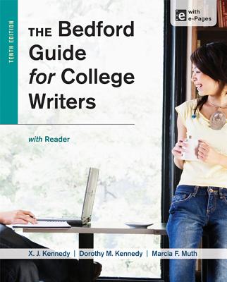 The Bedford Guide for College Writers with Reader - Kennedy, X J, Mr., and Kennedy, Dorothy M, and Muth, Marcia F