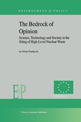 The Bedrock of Opinion: Science, Technology and Society in the Siting of High-Level Nuclear Waste - Sundqvist, G.