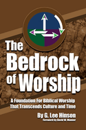 The Bedrock of Worship: A Foundation for Biblical Worship That Transcends Culture and Time