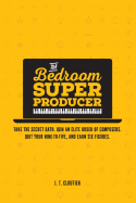 The Bedroom Super Producer: Take the Secret Oath. Join an Elite Order of Composers. Quit Your Nine-To-Five, and Earn Six Figures.