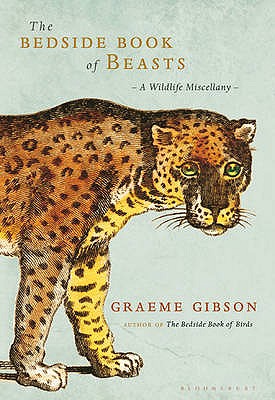 The Bedside Book of Beasts: A Wildlife Miscellany - Gibson, Graeme