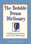 The Bedside Dream Dictionary: 500 Dream Symbols and Their Meanings