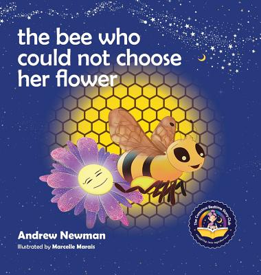 The Bee Who Could Not Choose Her Flower: Teaching kids the valuable lesson of making choices - Newman, Andrew Sam