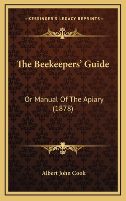 The Beekeepers' Guide: Or Manual of the Apiary (1878) - Cook, Albert John