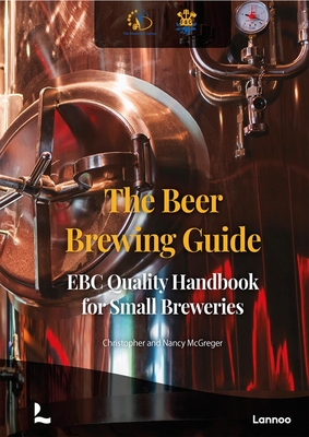 The Beer Brewing Guide: The EBC Quality Handbook for Small Breweries - McGreger, Christopher, and McGreger, Nancy