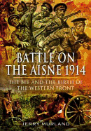 The Bef Campaign on the Aisne 1914: In the Company of Ghosts