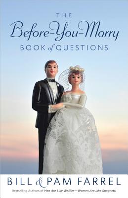 The Before-You-Marry Book of Questions - Farrel, Bill, and Farrel, Pam