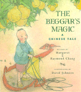 The Beggar's Magic: A Chinese Tale - Chang, Margaret, and Chang, Raymond, and Change, Raymond