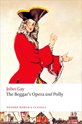 The Beggar's Opera and Polly - Gay, John, and Gladfelder, Hal (Editor)