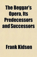 The Beggar's Opera, Its Predecessors and Successors