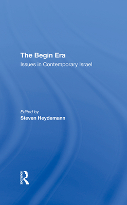 The Begin Era: Issues In Contemporary Israel - Heydemann, Steven, and Newsom, Jean