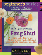 The Beginner S Guide to Feng Shui: A Simple and Effective Way to Bring Prosperity, Health, and Harmony Into Your Home or Office