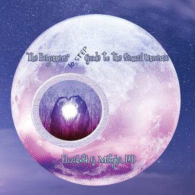 The Beginners' 10 Step Guide to the Sexual Universe: Signposts for women on the sexual journey - Motyka Facog, Elizabeth G (Designer)