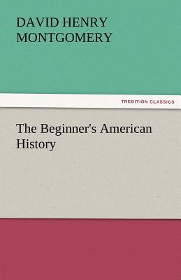 The Beginner's American History - Montgomery, D H