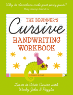 The Beginner's Cursive Handwriting Workbook: Learn to Write Cursive with Wacky Jokes and Puzzles