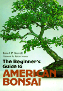 The Beginner's Guide to American Bonsai - Stowell, Jerald P, and Murata, Kyuzo (Foreword by)