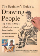 The Beginner's Guide to Drawing People: Step-By-Step Techniques for Beginners, Covering Figure Drawing, Human Anatomy and the Female Nude - Sidaway, Ian, and Monahan, Patricia, and Horton, James