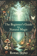 The Beginner's Guide to Natural Magic