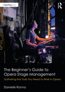 The Beginner's Guide to Opera Stage Management: Gathering the Tools You Need to Work in Opera