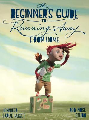 The Beginner's Guide to Running Away from Home - Huget, Jennifer
