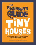 The Beginner's Guide to Tiny Houses: What You Need to Know about 400-Square-Foot Living