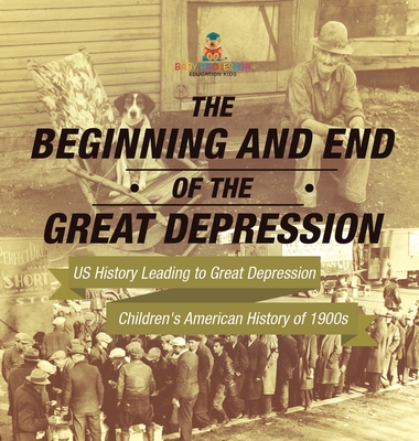 The Beginning and End of the Great Depression - US History Leading to Great Depression Children's American History of 1900s - Baby Professor