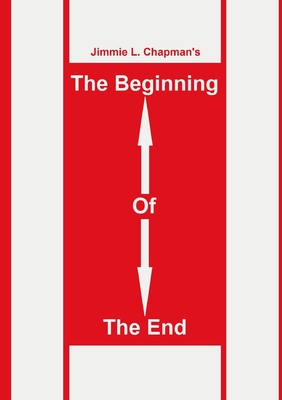 The Beginning of the End - Chapman, Jimmie L, Dr.