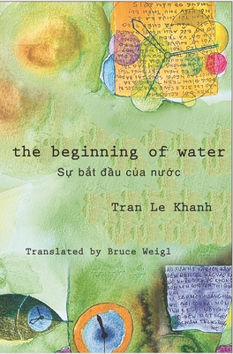 The Beginning of Water - Khanh, Tran Le, and Weigl, Bruce (Translated by)