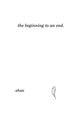 The beginning to an end. - Shan