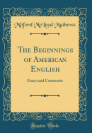 The Beginnings of American English: Essays and Comments (Classic Reprint)