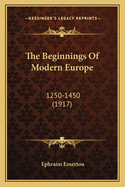 The Beginnings of Modern Europe: 1250-1450 (1917)