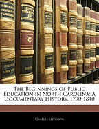 The Beginnings of Public Education in North Carolina: A Documentary History, 1790-1840