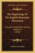 The Beginnings of the English Romantic Movement; A Study in Eighteenth Century Literature