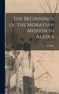 The Beginnings of the Moravian Mission in Alaska
