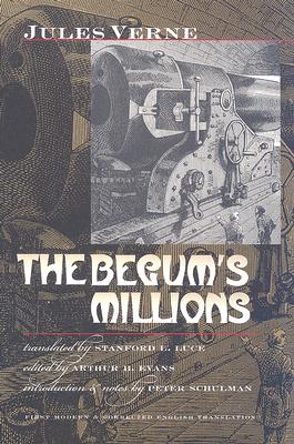 The Begum's Millions - Verne, Jules, and Luce, Stanford L (Translated by), and Evans, Arthur B (Editor)